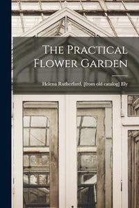 The Practical Flower Garden 