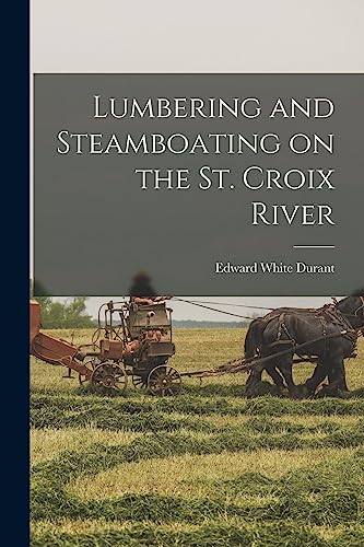 Lumbering and Steamboating on the St. Croix River