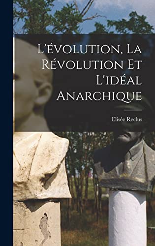 L'evolution, la revolution et l'ideal anarchique