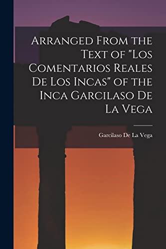 Arranged from the Text of Los Comentarios Reales De Los Incas of the I cover