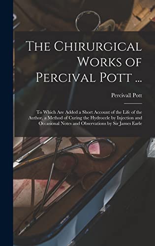 The Chirurgical Works of Percival Pott ...