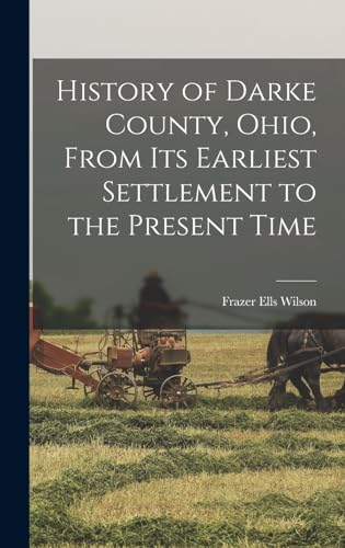 History of Darke County, Ohio, From Its Earliest Settlement to the Pre cover