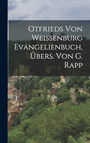 Otfrieds Von Weissenburg Evangelienbuch, UEbers. Von G. Rapp