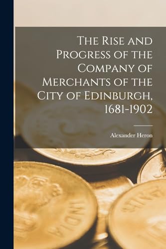 The Rise and Progress of the Company of Merchants of the City of Edinb cover