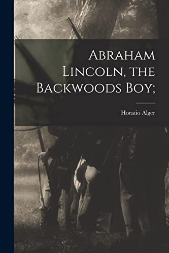 Abraham Lincoln, the Backwoods Boy; cover