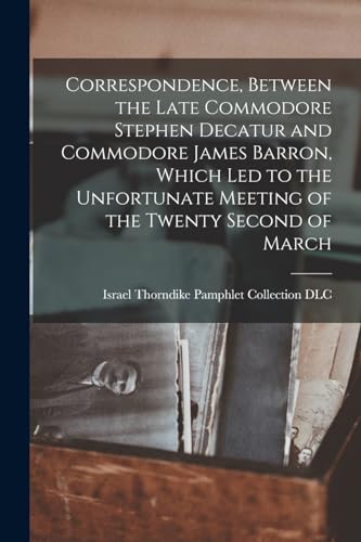 Correspondence, Between the Late Commodore Stephen Decatur and Commodo cover