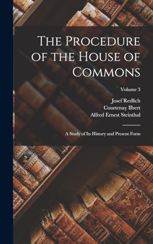 The Procedure of the House of Commons; a Study of its History and Pres cover