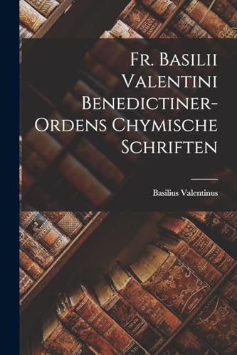Fr. Basilii Valentini Benedictiner-ordens Chymische Schriften cover