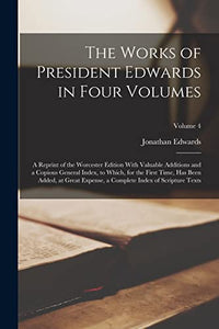 The Works of President Edwards in Four Volumes 