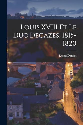 Louis XVIII Et Le Duc Decazes, 1815-1820 cover