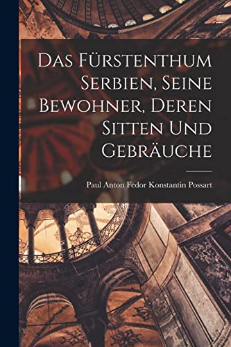 Das Furstenthum Serbien, Seine Bewohner, Deren Sitten Und Gebrauche cover