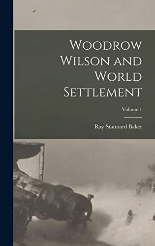 Woodrow Wilson and World Settlement; Volume 1 cover
