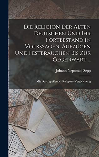 Die Religion Der Alten Deutschen Und Ihr Fortbestand in Volkssagen, Au cover