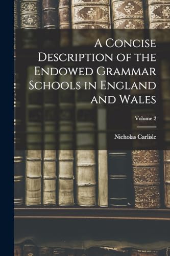 A Concise Description of the Endowed Grammar Schools in England and Wa cover