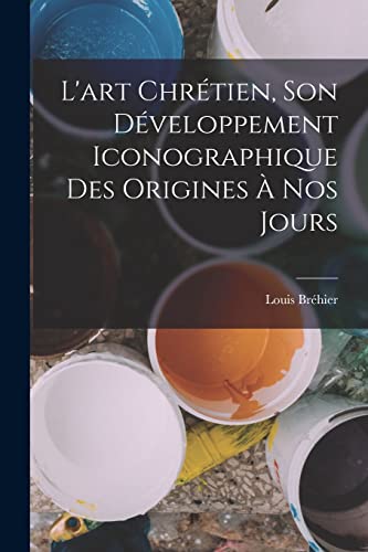 L'art chretien, son developpement iconographique des origines a nos jo cover