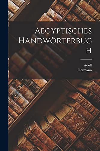Aegyptisches handwoerterbuch