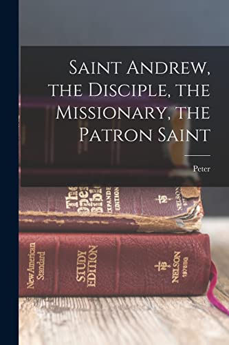 Saint Andrew, the Disciple, the Missionary, the Patron Saint cover