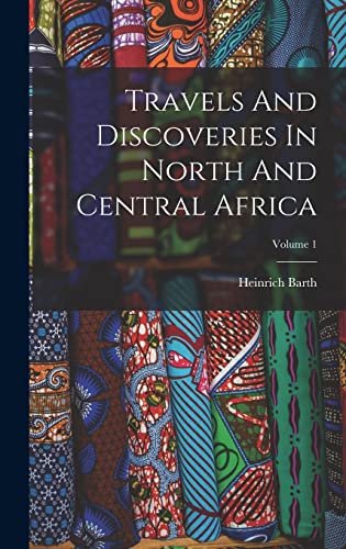 Travels And Discoveries In North And Central Africa; Volume 1 cover