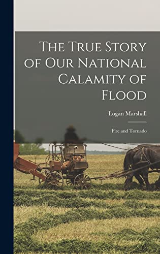 The True Story of Our National Calamity of Flood; Fire and Tornado cover