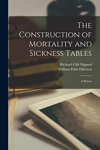 The Construction of Mortality and Sickness Tables; A Primer cover