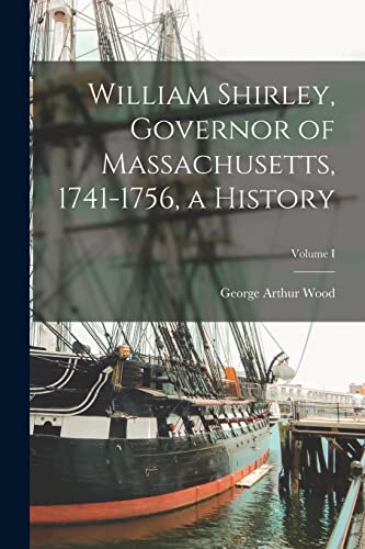 William Shirley, Governor of Massachusetts, 1741-1756, a History; Volu cover