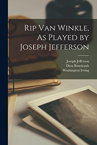 Rip Van Winkle, As Played by Joseph Jefferson 