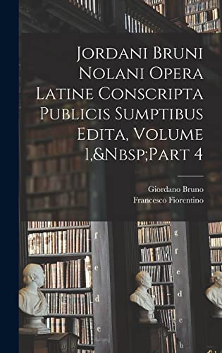 Jordani Bruni Nolani Opera Latine Conscripta Publicis Sumptibus Edita, cover
