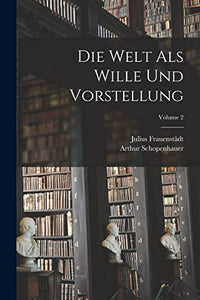 Die Welt Als Wille Und Vorstellung; Volume 2 