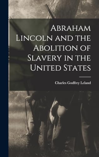 Abraham Lincoln and the Abolition of Slavery in the United States cover
