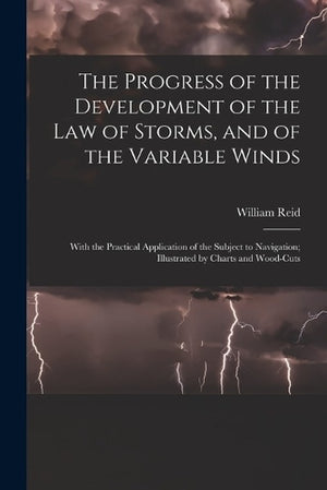The Progress of the Development of the Law of Storms, and of the Variable Winds