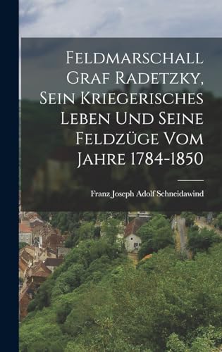 Feldmarschall Graf Radetzky, sein kriegerisches Leben und seine Feldzü cover