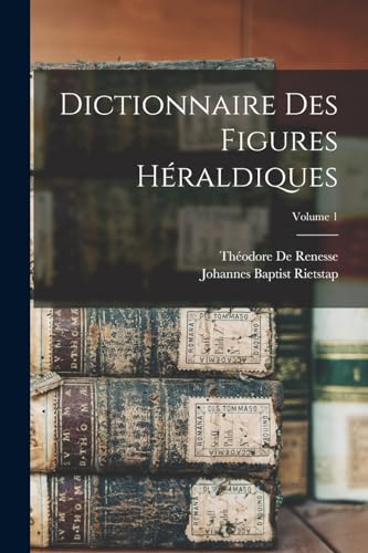 Dictionnaire Des Figures Heraldiques; Volume 1 cover