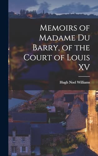 Memoirs of Madame Du Barry, of the Court of Louis XV