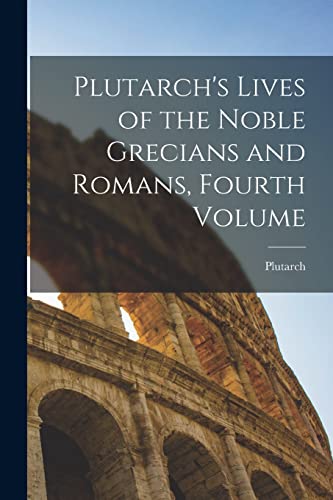 Plutarch's Lives of the Noble Grecians and Romans, Fourth Volume cover