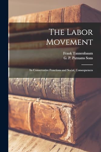 The Labor Movement; its Conservative Functions and Social, Consequence cover