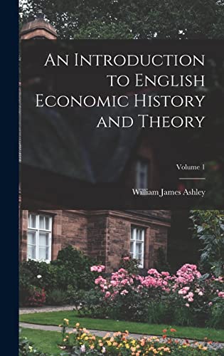 An Introduction to English Economic History and Theory; Volume 1 cover