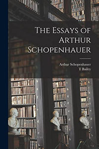 The Essays of Arthur Schopenhauer 