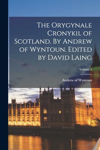 The Orygynale Cronykil of Scotland. By Andrew of Wyntoun. Edited by Da cover