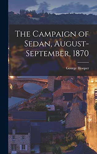 The Campaign of Sedan, August-September, 1870 cover