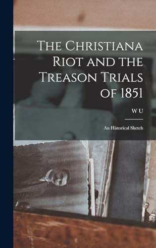 The Christiana Riot and the Treason Trials of 1851; an Historical Sket cover