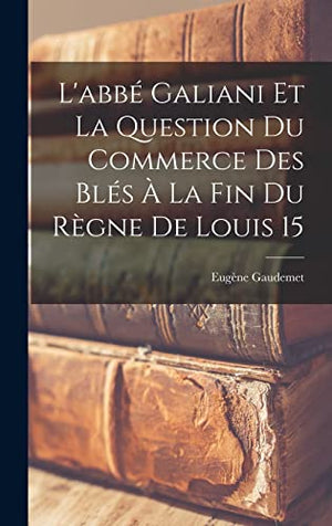L'abbé Galiani et la question du commerce des blés à la fin du règne de Louis 15