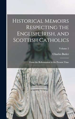 Historical Memoirs Respecting the English, Irish, and Scottish Catholi cover