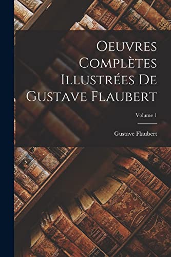 Oeuvres complètes illustrées de Gustave Flaubert; Volume 1 cover
