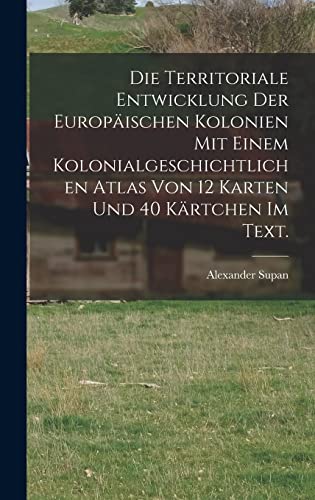 Die Territoriale Entwicklung der europaischen Kolonien mit einem kolon cover