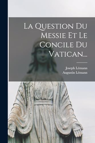 La Question Du Messie Et Le Concile Du Vatican... cover