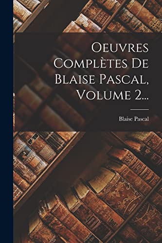 Oeuvres Completes De Blaise Pascal, Volume 2... cover