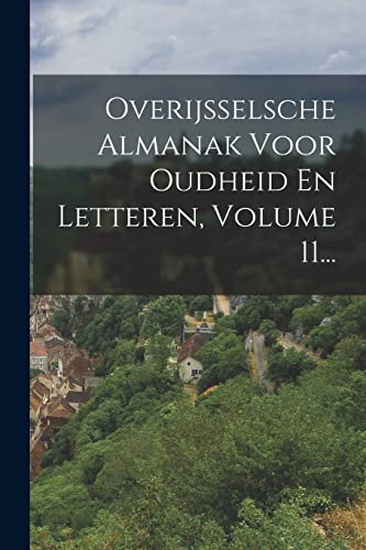 Overijsselsche Almanak Voor Oudheid En Letteren, Volume 11... cover
