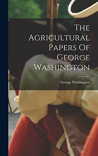 The Agricultural Papers Of George Washington cover