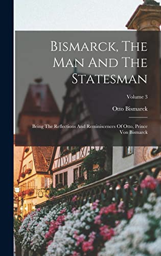 Bismarck, The Man And The Statesman cover