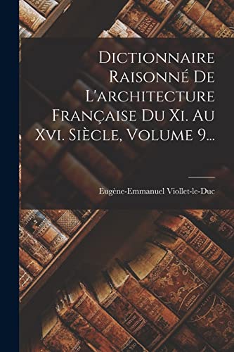 Dictionnaire Raisonne De L'architecture Francaise Du Xi. Au Xvi. Siecl cover